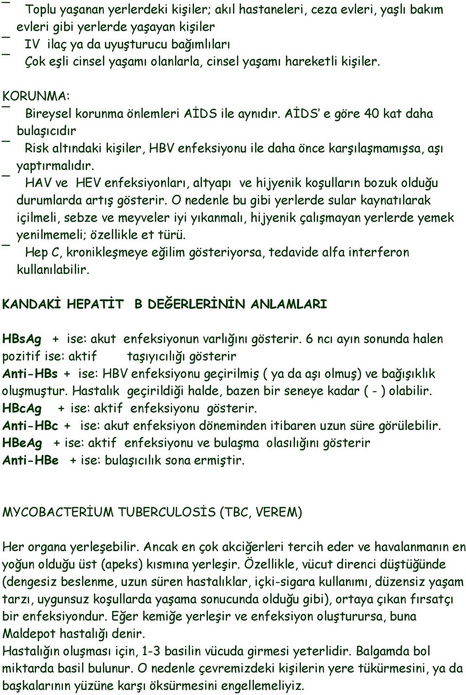 HAV ve HEV enfeksiyonları, altyapı ve hijyenik koģulların bozuk olduğu durumlarda artıģ gösterir.