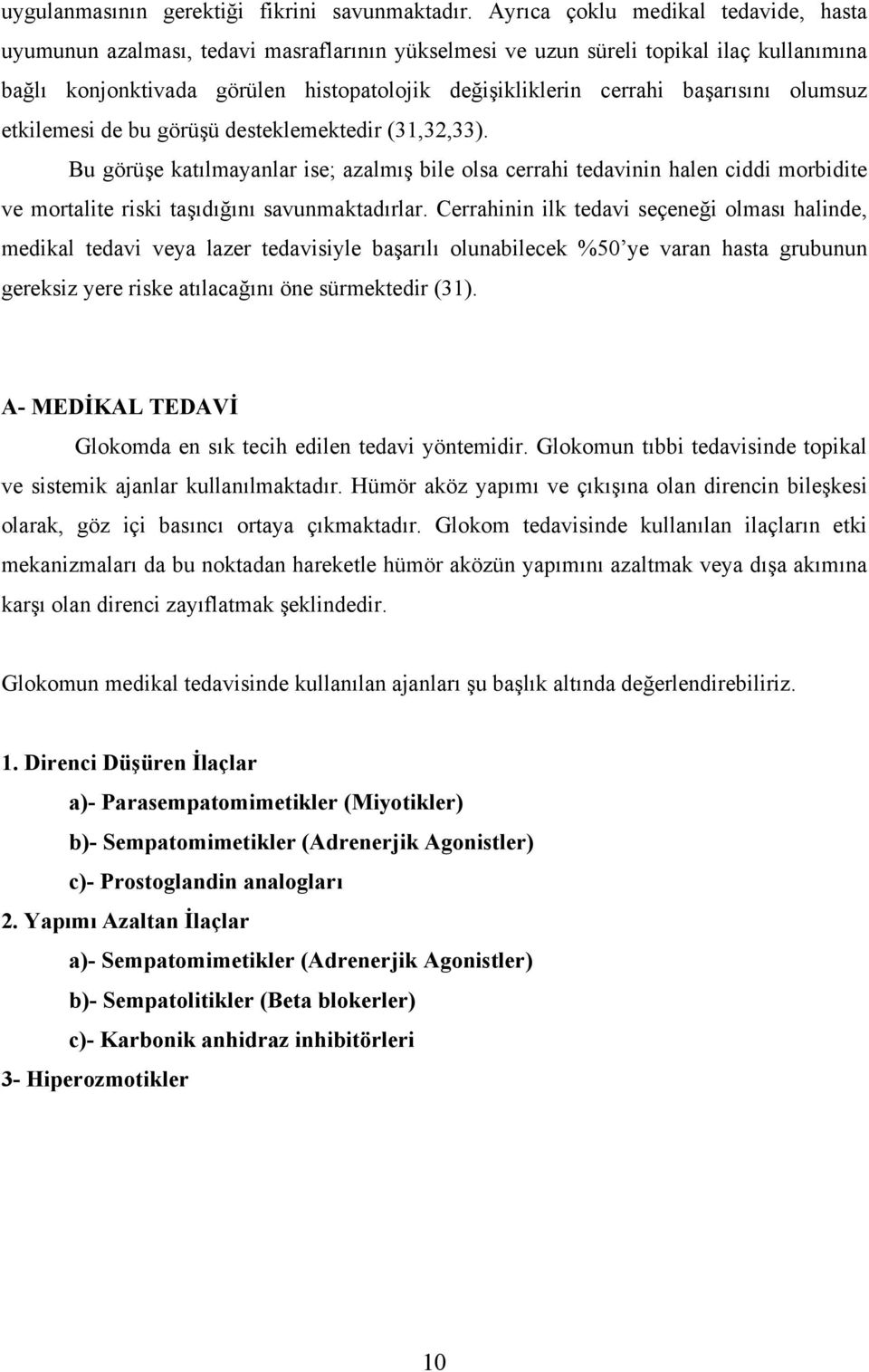 başarısını olumsuz etkilemesi de bu görüşü desteklemektedir (31,32,33).