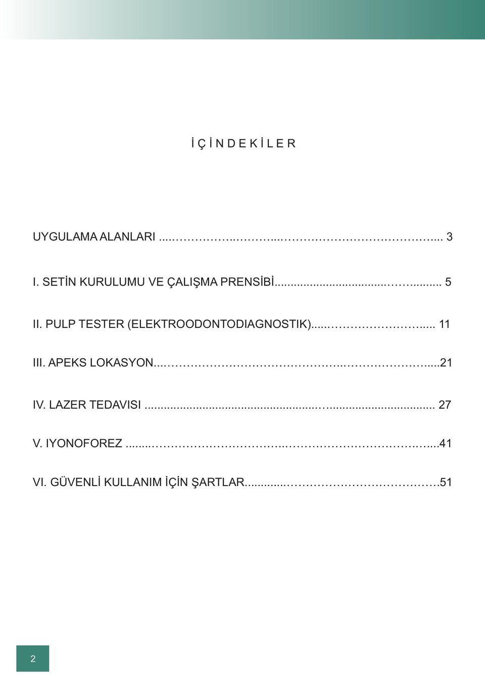 PULP TESTER (ELEKTROODONTODIAGNOSTIK)...... 11 III. APEKS LOKASYON.