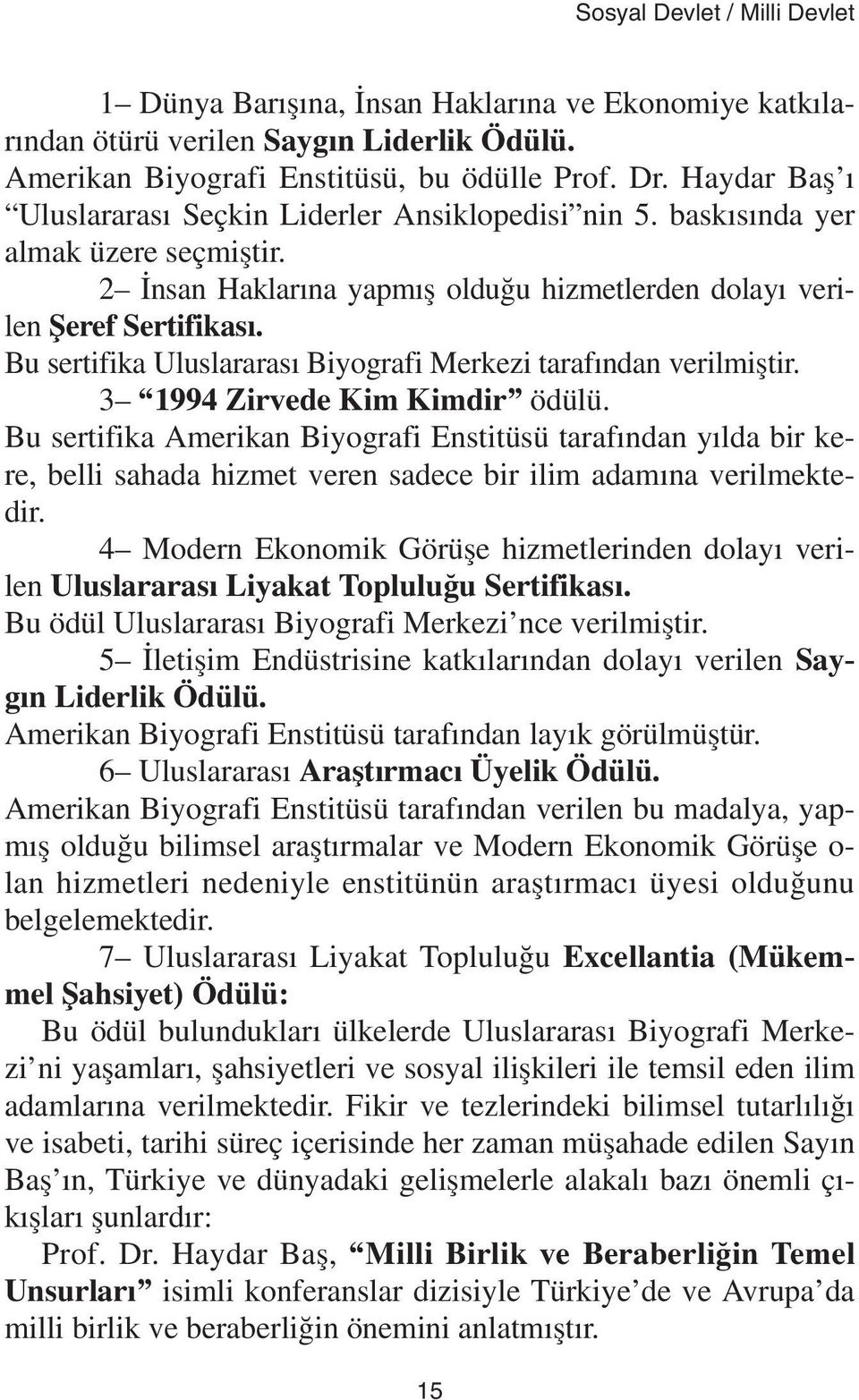 Bu sertifika Uluslararasý Biyografi Merkezi tarafýndan verilmiþtir. 3 1994 Zirvede Kim Kimdir ödülü.