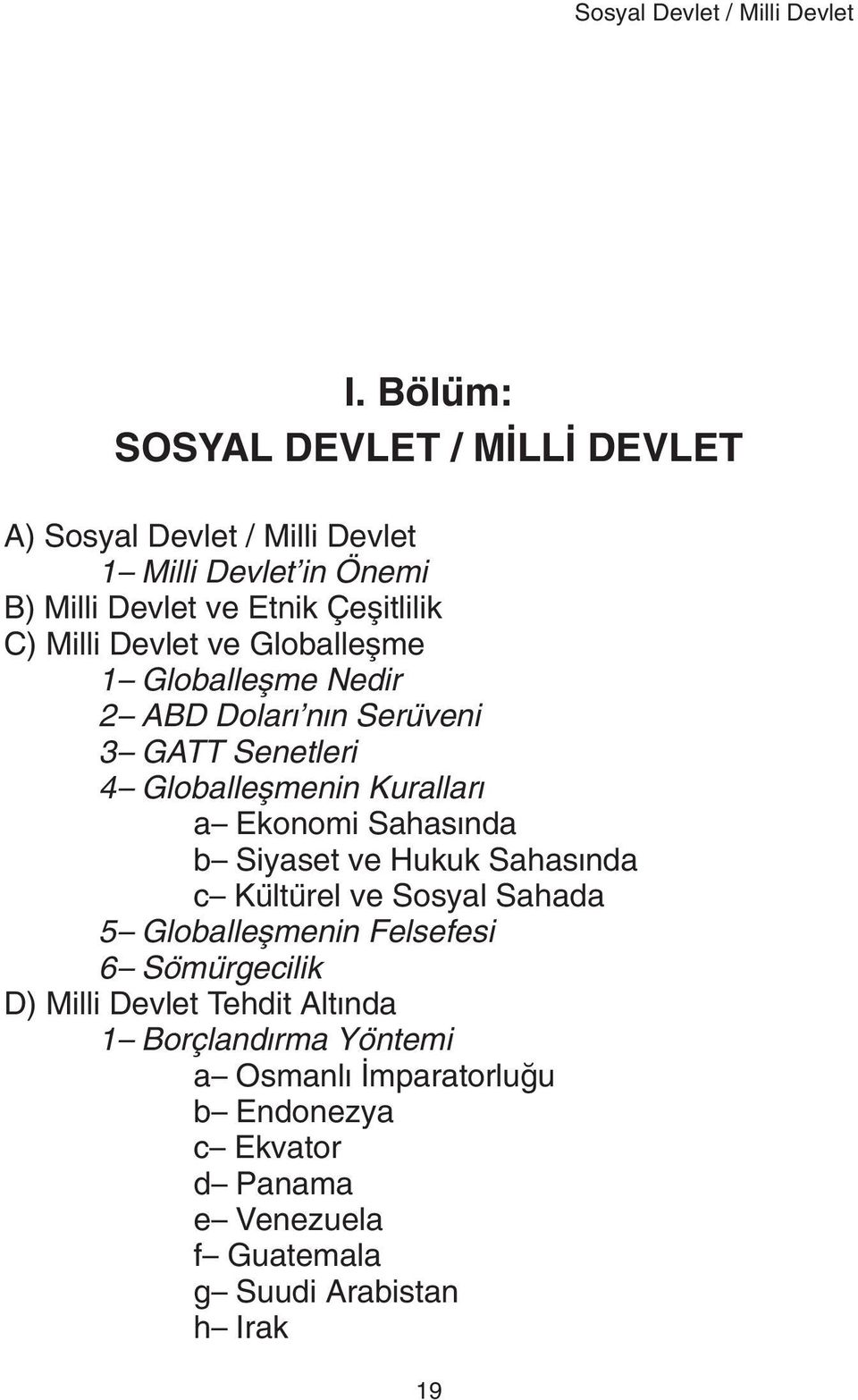 Devlet ve Globalleþme 1 Globalleþme Nedir 2 ABD Dolarý nýn Serüveni 3 GATT Senetleri 4 Globalleþmenin Kurallarý a Ekonomi Sahasýnda b