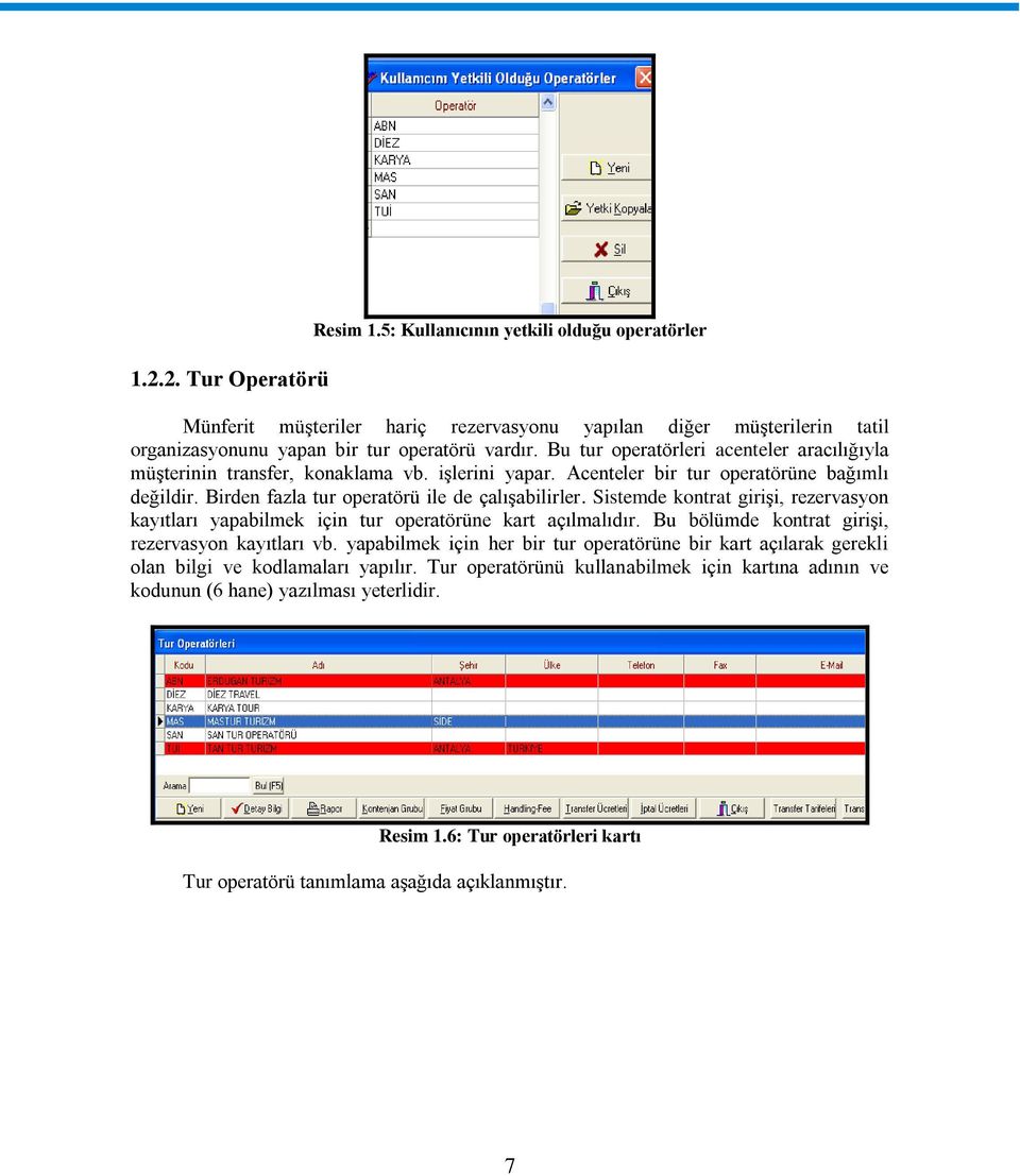 Sistemde kontrat giriģi, rezervasyon kayıtları yapabilmek için tur operatörüne kart açılmalıdır. Bu bölümde kontrat giriģi, rezervasyon kayıtları vb.