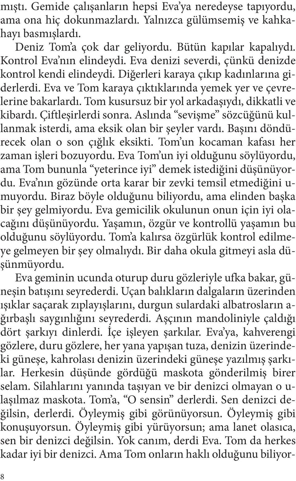 Eva ve Tom karaya çıktıklarında yemek yer ve çevrelerine bakarlardı. Tom kusursuz bir yol arkadaşıydı, dikkatli ve kibardı. Çiftleşirlerdi sonra.