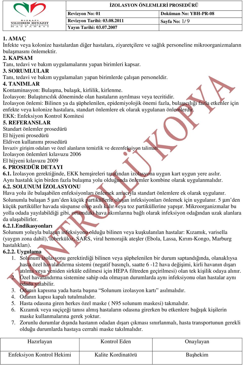 TANIMLAR Kontaminasyon: Bulaşma, bulaşık, kirlilik, kirlenme. İzolasyon: Bulaştırıcılık döneminde olan hastaların ayrılması veya tecritidir.