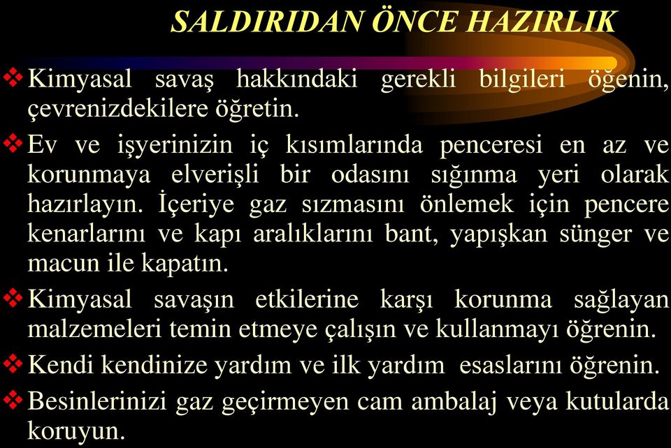 İçeriye gaz sızmasını önlemek için pencere kenarlarını ve kapı aralıklarını bant, yapışkan sünger ve macun ile kapatın.