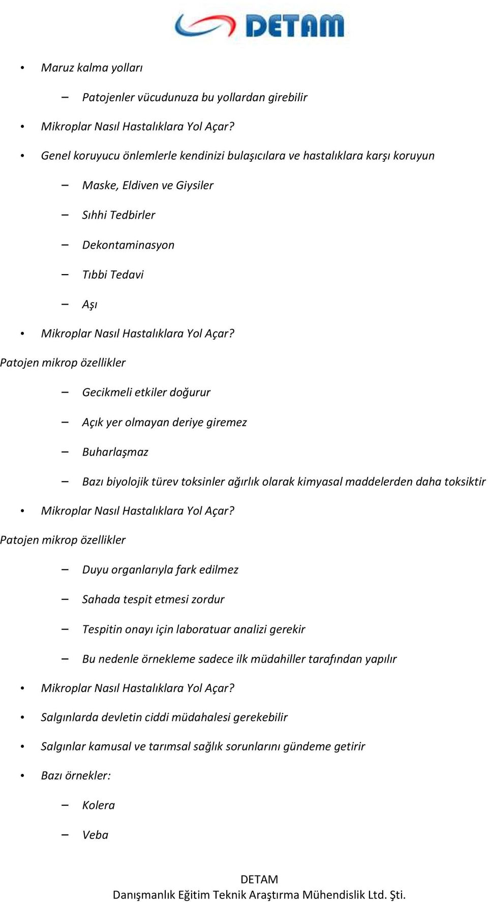 Patojen mikrop özellikler Gecikmeli etkiler doğurur Açık yer olmayan deriye giremez Buharlaşmaz Bazı biyolojik türev toksinler ağırlık olarak kimyasal maddelerden daha toksiktir Mikroplar Nasıl