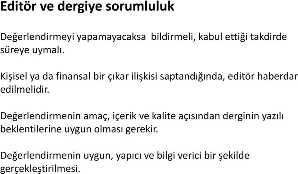 Kişisel ya da finansal bir çıkar ilişkisi saptandığında, editör haberdar edilmelidir.