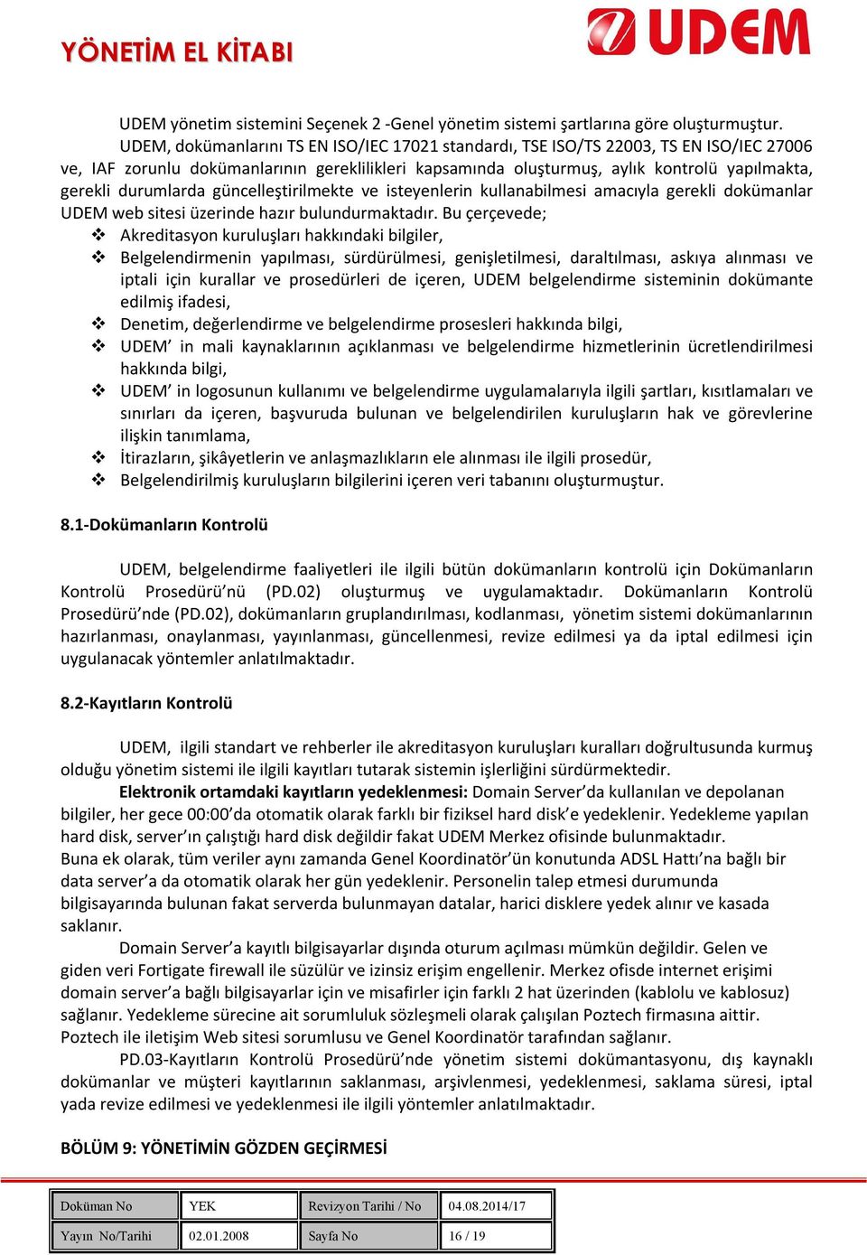 durumlarda güncelleştirilmekte ve isteyenlerin kullanabilmesi amacıyla gerekli dokümanlar UDEM web sitesi üzerinde hazır bulundurmaktadır.