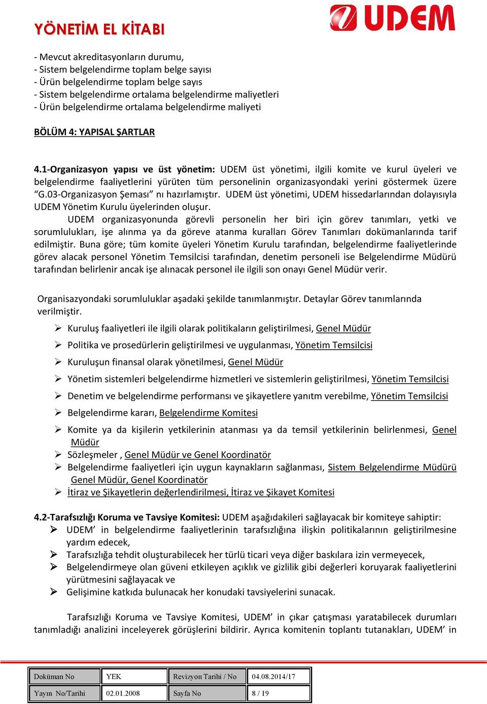 1-Organizasyon yapısı ve üst yönetim: UDEM üst yönetimi, ilgili komite ve kurul üyeleri ve belgelendirme faaliyetlerini yürüten tüm personelinin organizasyondaki yerini göstermek üzere G.