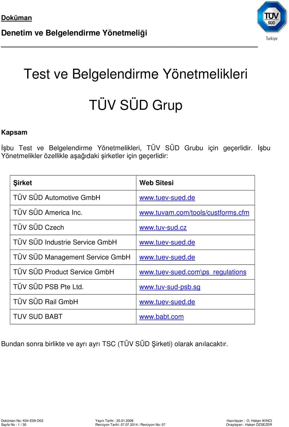 TÜV SÜD Czech TÜV SÜD Industrie Service GmbH TÜV SÜD Management Service GmbH TÜV SÜD Product Service GmbH TÜV SÜD PSB Pte Ltd. TÜV SÜD Rail GmbH TUV SUD BABT Web Sitesi www.