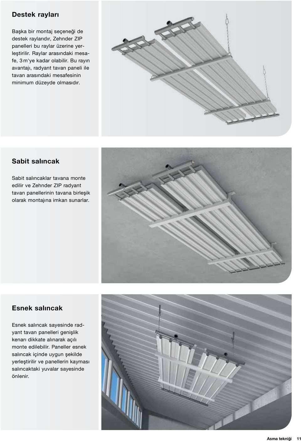 Sabit salıncak Sabit salıncaklar tavana monte edilir ve Zehnder ZIP radyant tavan panellerinin tavana birleşik olarak montajına imkan sunarlar.