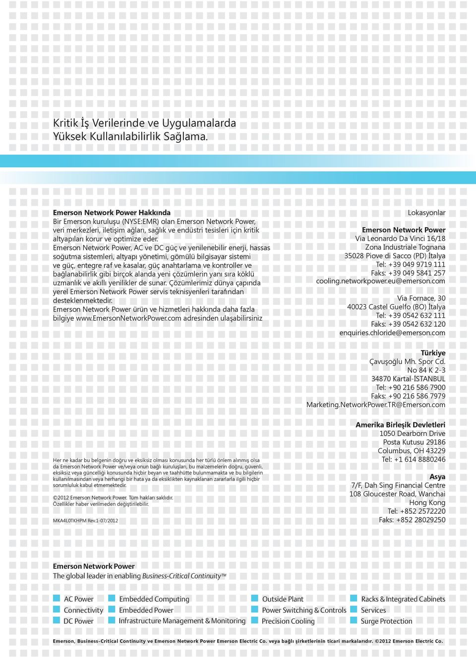 eder. Emerson Network Power, AC ve DC güç ve yenilenebilir enerji, hassas soğutma sistemleri, altyapı yönetimi, gömülü bilgisayar sistemi ve güç, entegre raf ve kasalar, güç anahtarlama ve kontroller