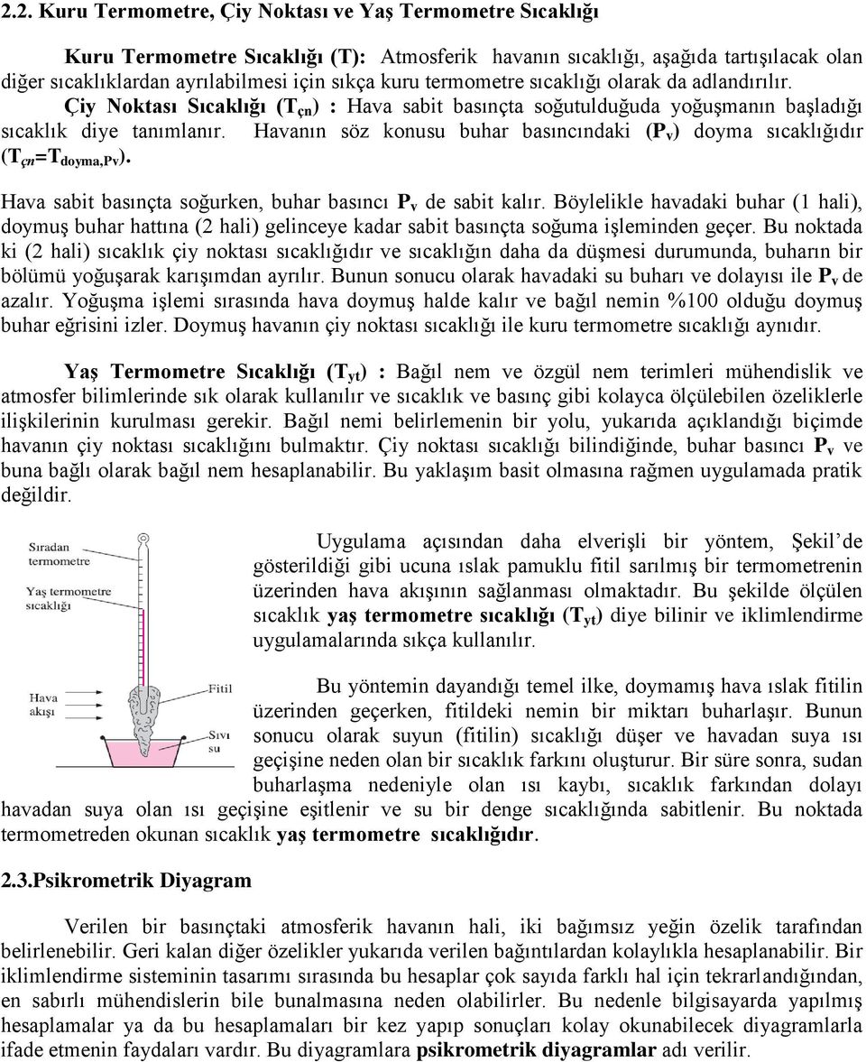 Havanın söz konusu buhar basıncındaki (P v ) doyma sıcaklığıdır (T n =T doyma,pv ). Hava sabit basınta soğurken, buhar basıncı P v de sabit kalır.