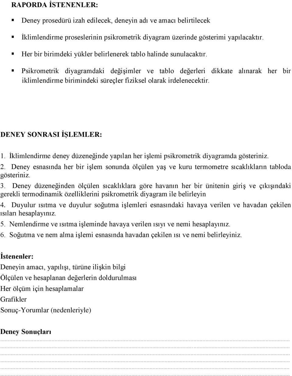 Psikrometrik diyaramdaki değişimler ve tablo değerleri dikkate alınarak her bir iklimlendirme birimindeki süreler fiziksel olarak irdelenecektir. DENEY SONRASI İŞLEMLER: 1.