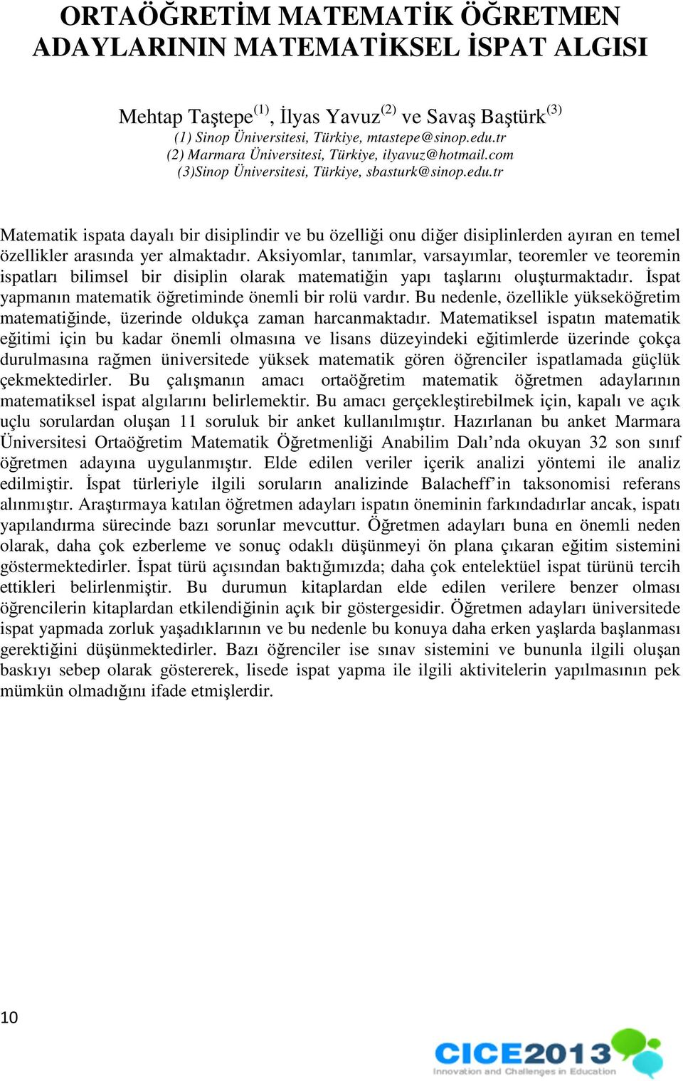 tr Matematik ispata dayalı bir disiplindir ve bu özelliği onu diğer disiplinlerden ayıran en temel özellikler arasında yer almaktadır.