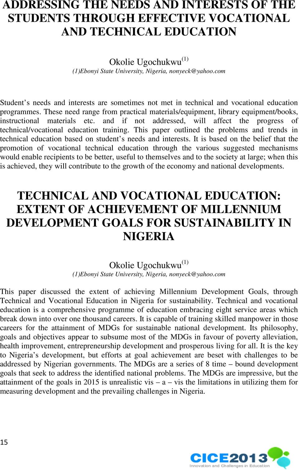 These need range from practical materials/equipment, library equipment/books, instructional materials etc. and if not addressed, will affect the progress of technical/vocational education training.