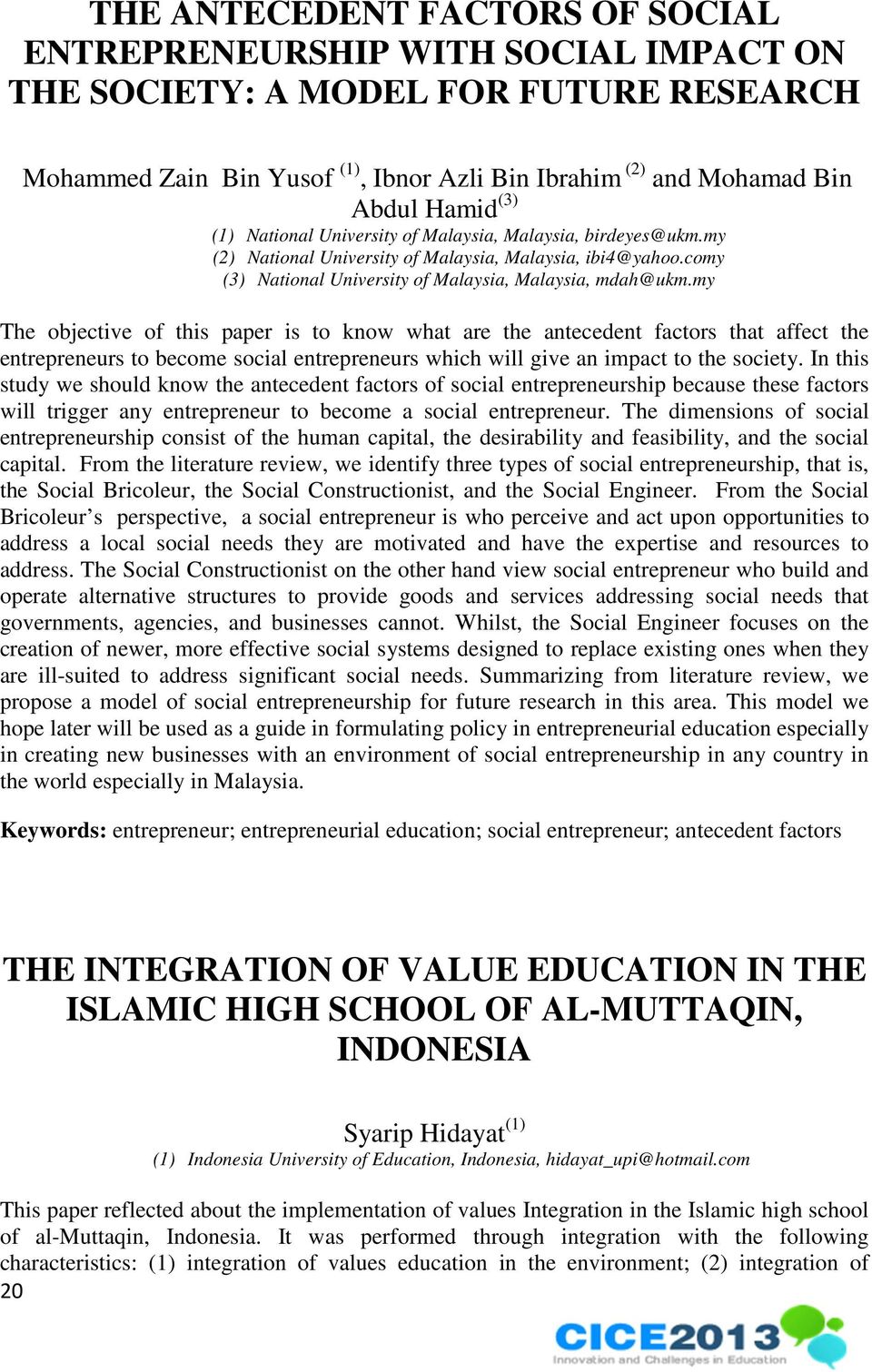 my The objective of this paper is to know what are the antecedent factors that affect the entrepreneurs to become social entrepreneurs which will give an impact to the society.