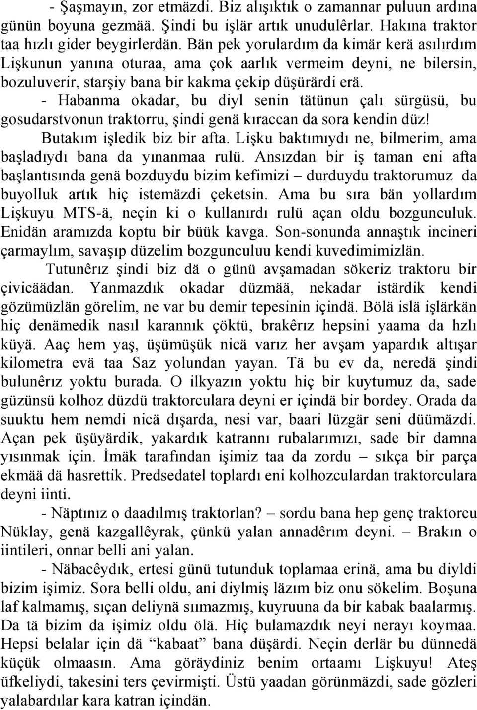 - Habanma okadar, bu diyl senin tätünun çalı sürgüsü, bu gosudarstvonun traktorru, şindi genä kıraccan da sora kendin düz! Butakım işledik biz bir afta.