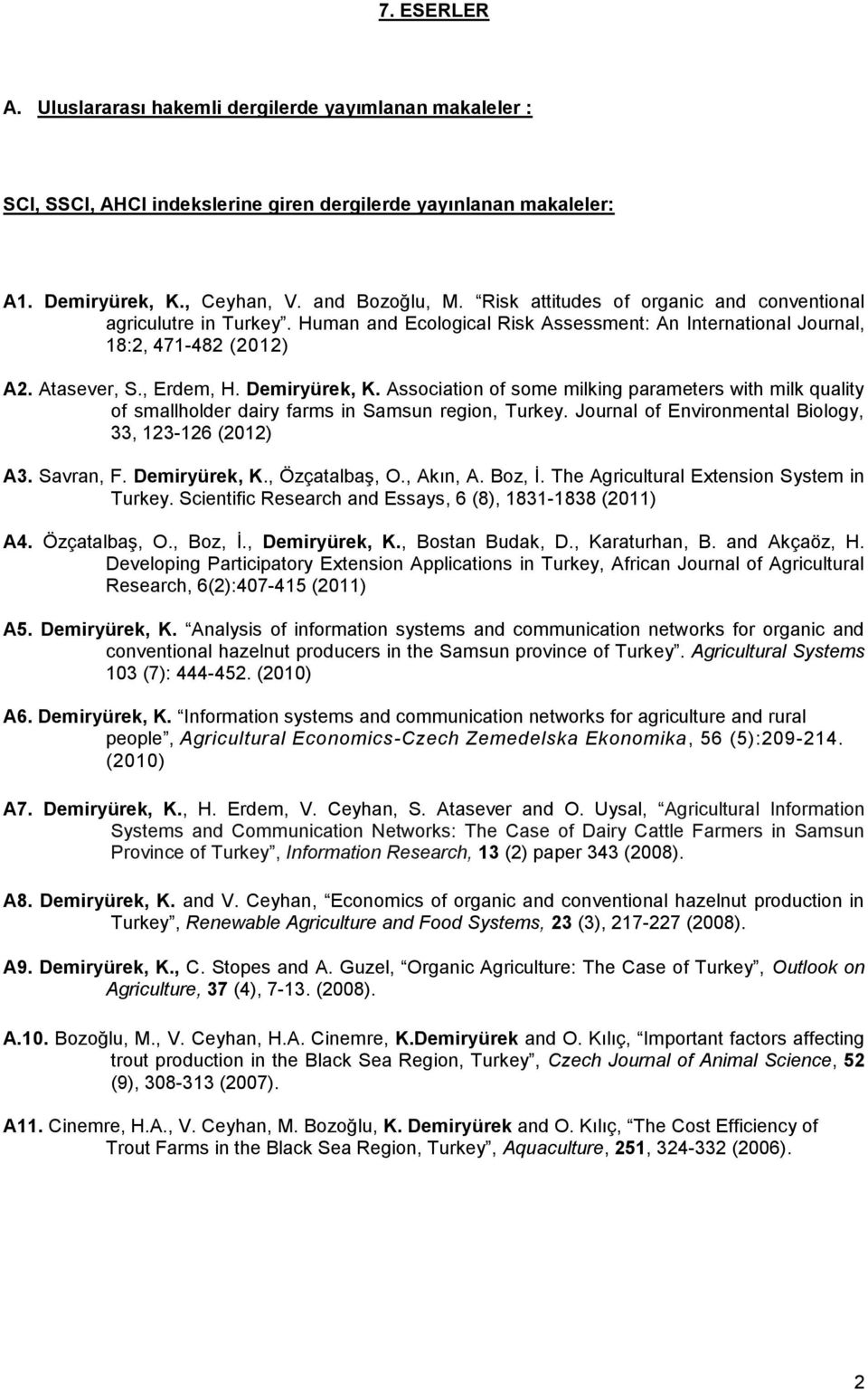 Association of some milking parameters with milk quality of smallholder dairy farms in Samsun region, Turkey. Journal of Environmental Biology, 33, 123-126 (2012) A3. Savran, F. Demiryürek, K.