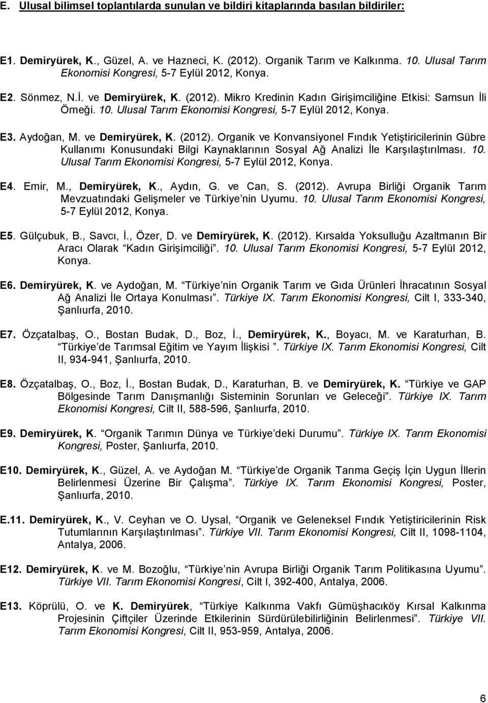 Ulusal Tarım Ekonomisi Kongresi, 5-7 Eylül 2012, Konya. E3. Aydoğan, M. ve Demiryürek, K. (2012).