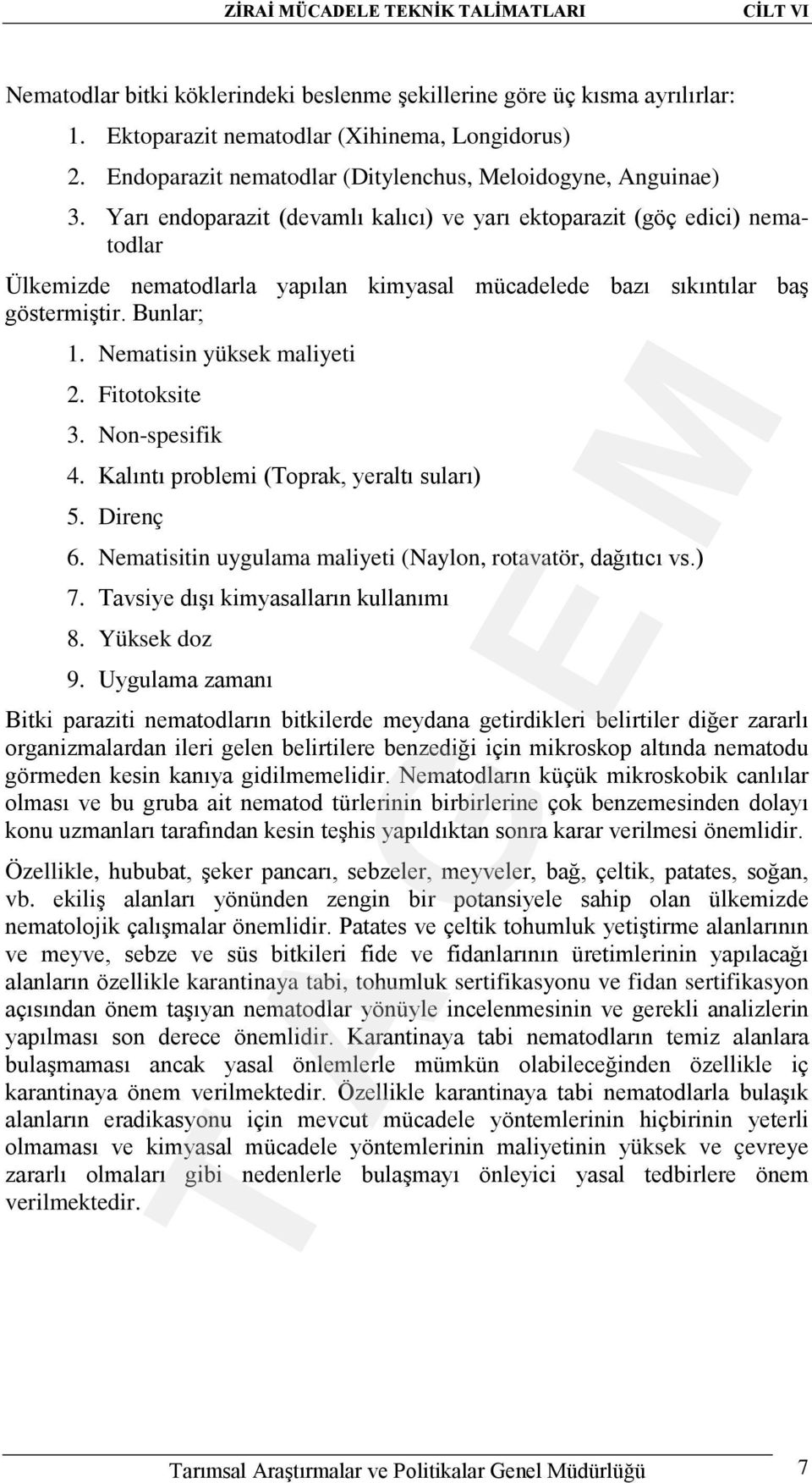 Yarı endoparazit (devamlı kalıcı) ve yarı ektoparazit (göç edici) nematodlar Ülkemizde nematodlarla yapılan kimyasal mücadelede bazı sıkıntılar baş göstermiştir. Bunlar; 1.