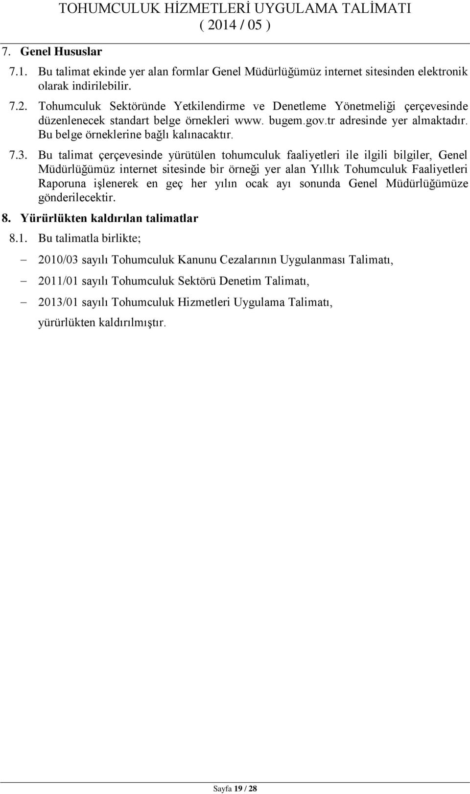 3. Bu talimat çerçevesinde yürütülen tohumculuk faaliyetleri ile ilgili bilgiler, Genel Müdürlüğümüz internet sitesinde bir örneği yer alan Yıllık Tohumculuk Faaliyetleri Raporuna işlenerek en geç