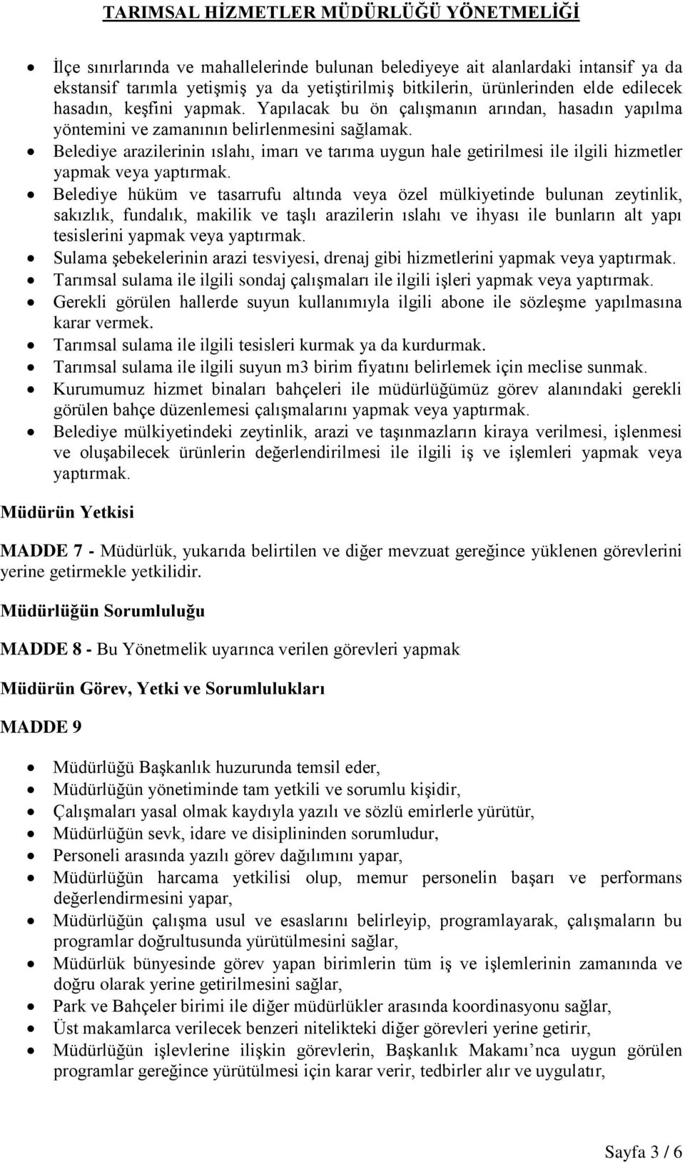 Belediye arazilerinin ıslahı, imarı ve tarıma uygun hale getirilmesi ile ilgili hizmetler yapmak veya yaptırmak.