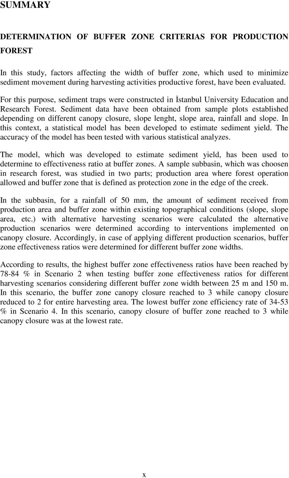 Sediment data have been obtained from sample plots established depending on different canopy closure, slope lenght, slope area, rainfall and slope.