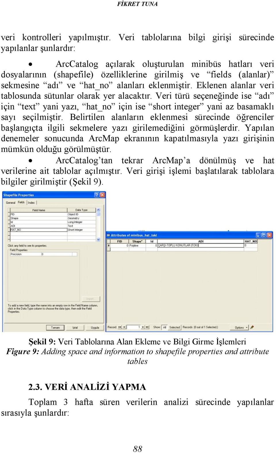 hat_no alanları eklenmiştir. Eklenen alanlar veri tablosunda sütunlar olarak yer alacaktır.