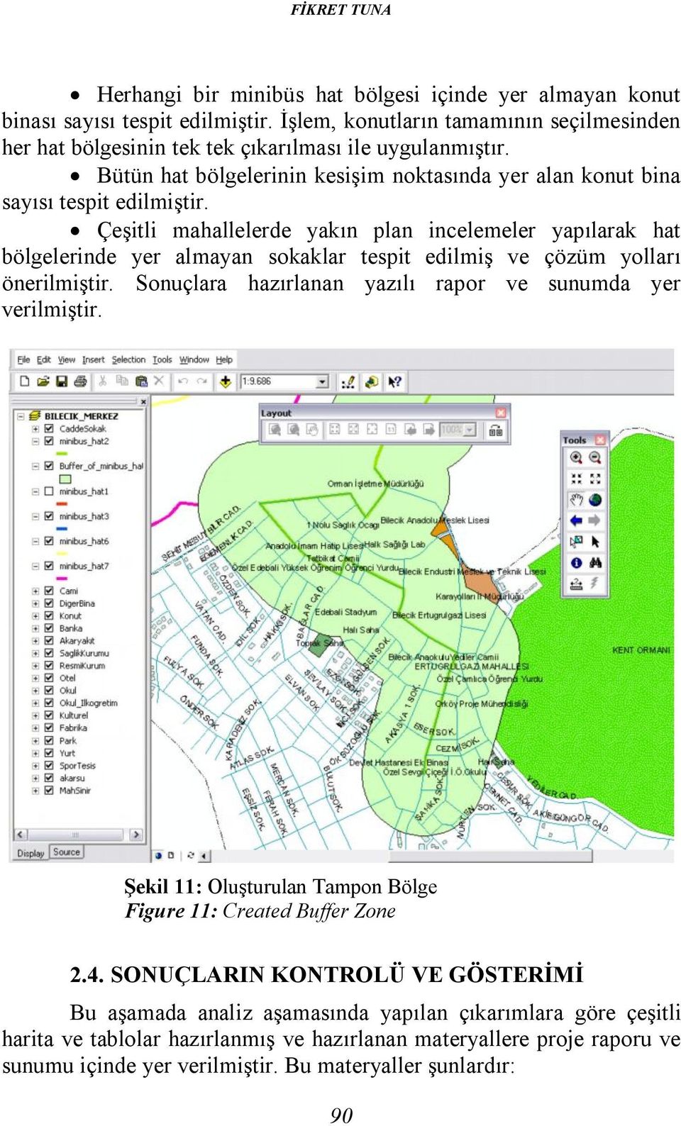 Çeşitli mahallelerde yakın plan incelemeler yapılarak hat bölgelerinde yer almayan sokaklar tespit edilmiş ve çözüm yolları önerilmiştir.