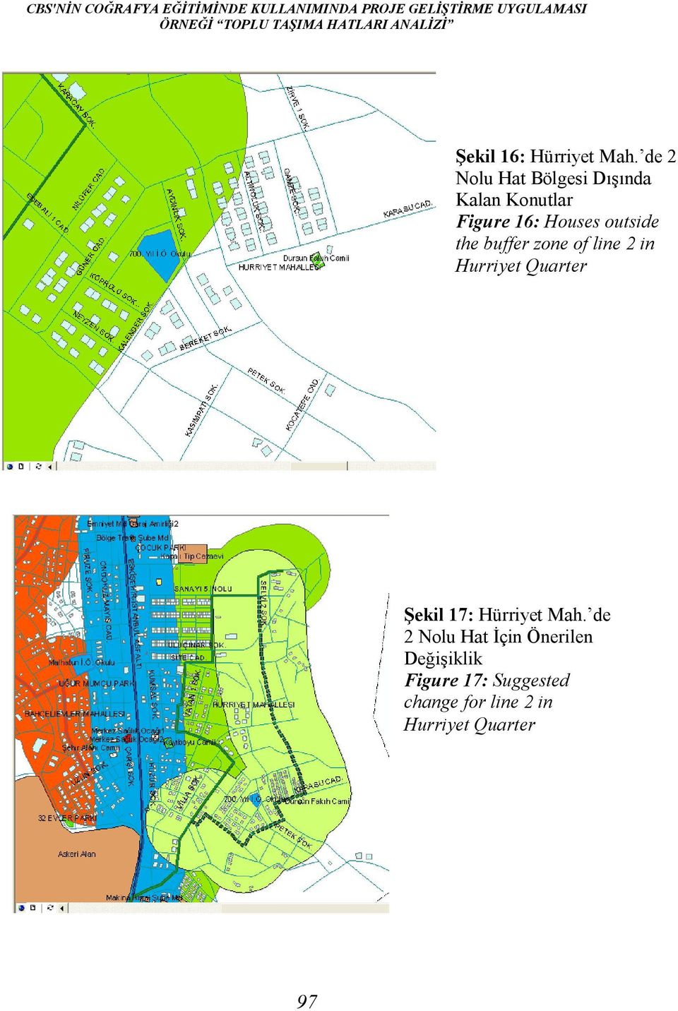 de 2 Nolu Hat Bölgesi Dışında Kalan Konutlar Figure 16: Houses outside the buffer zone of