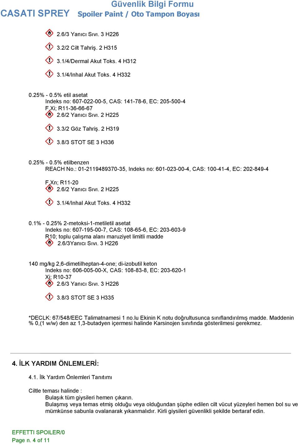 : 01-2119489370-35, Indeks no: 601-023-00-4, CAS: 100-41-4, EC: 202-849-4 F,Xn; R11-20 2.6/2 Yanıcı Sıvı. 2 H225 3.1/4/Inhal Akut Toks. 4 H332 0.1% - 0.