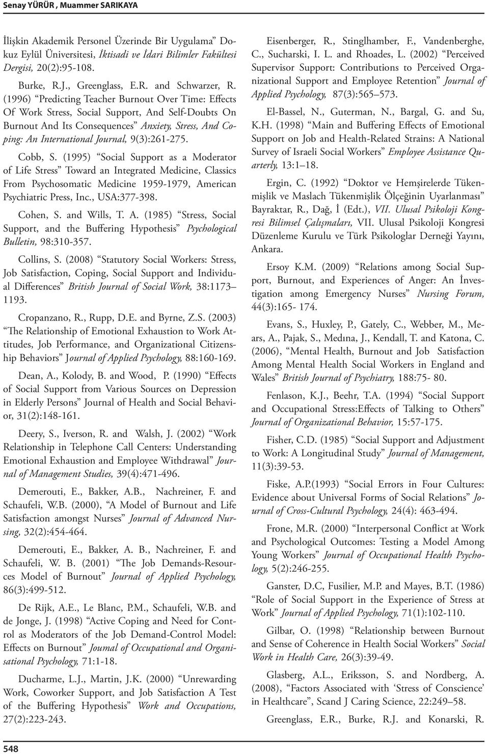 9(3):261-275. Cobb, S. (1995) Social Support as a Moderator of Life Stress Toward an Integrated Medicine, Classics From Psychosomatic Medicine 1959-1979, American Psychiatric Press, Inc., USA:377-398.