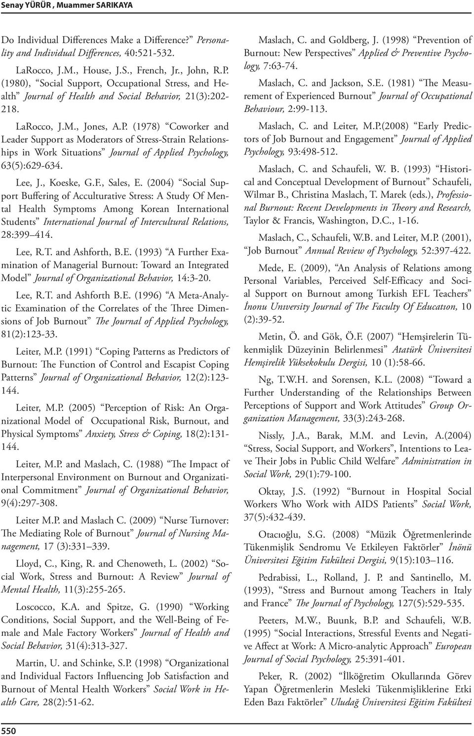 , Sales, E. (2004) Social Support Buffering of Acculturative Stress: A Study Of Mental Health Symptoms Among Korean International Students International Journal of Intercultural Relations, 28:399 414.