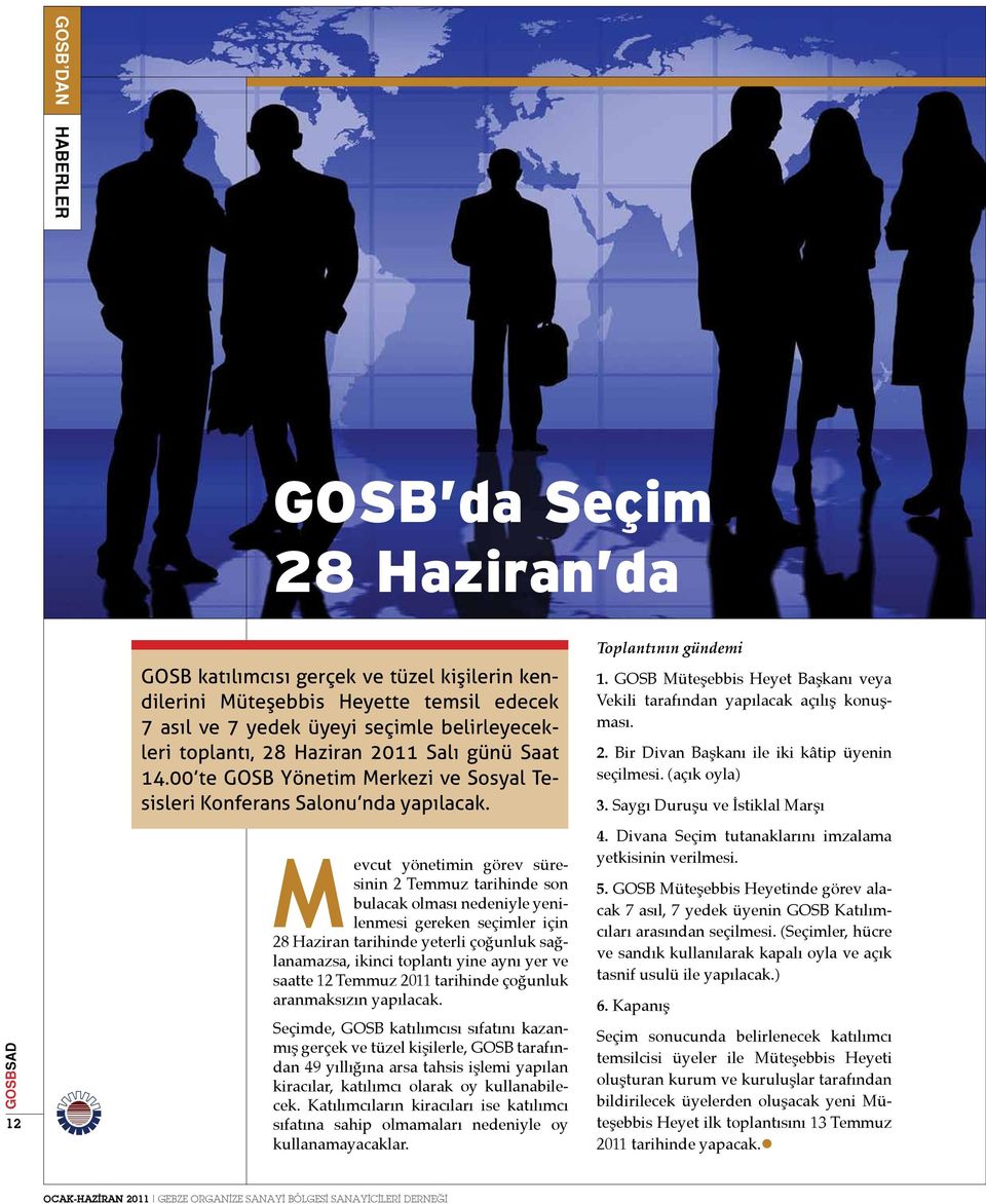 Mevcut yönetimin görev süresinin 2 Temmuz tarihinde son bulacak olması nedeniyle yenilenmesi gereken seçimler için 28 Haziran tarihinde yeterli çoğunluk sağlanamazsa, ikinci toplantı yine aynı yer ve