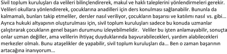 Bununla da kalmamalı, bunları takip etmeliler, dersler nasıl veriliyor, çocukların başarısı ve katılımı nasıl vs. gibi.