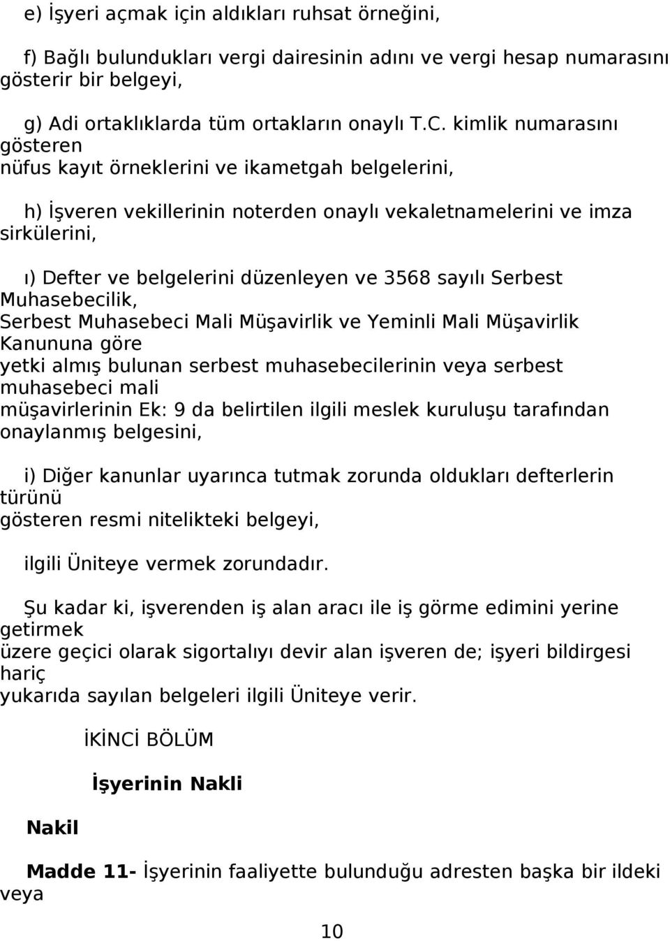 sayılı Serbest Muhasebecilik, Serbest Muhasebeci Mali Müşavirlik ve Yeminli Mali Müşavirlik Kanununa göre yetki almış bulunan serbest muhasebecilerinin veya serbest muhasebeci mali müşavirlerinin Ek: