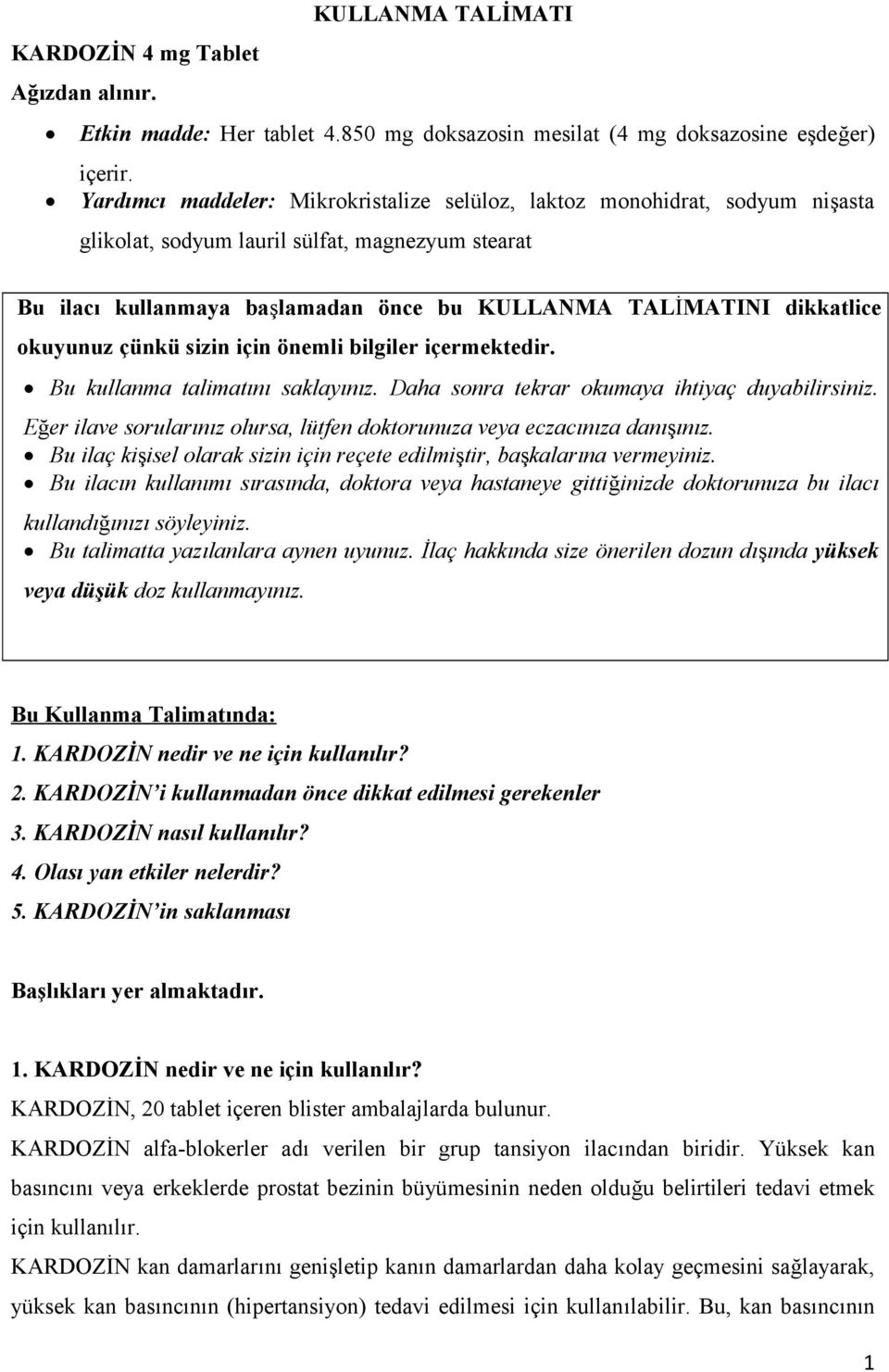 okuyunuz çünkü sizin için önemli bilgiler içermektedir. Bu kullanma talimatını saklayınız. Daha sonra tekrar okumaya ihtiyaç duyabilirsiniz.