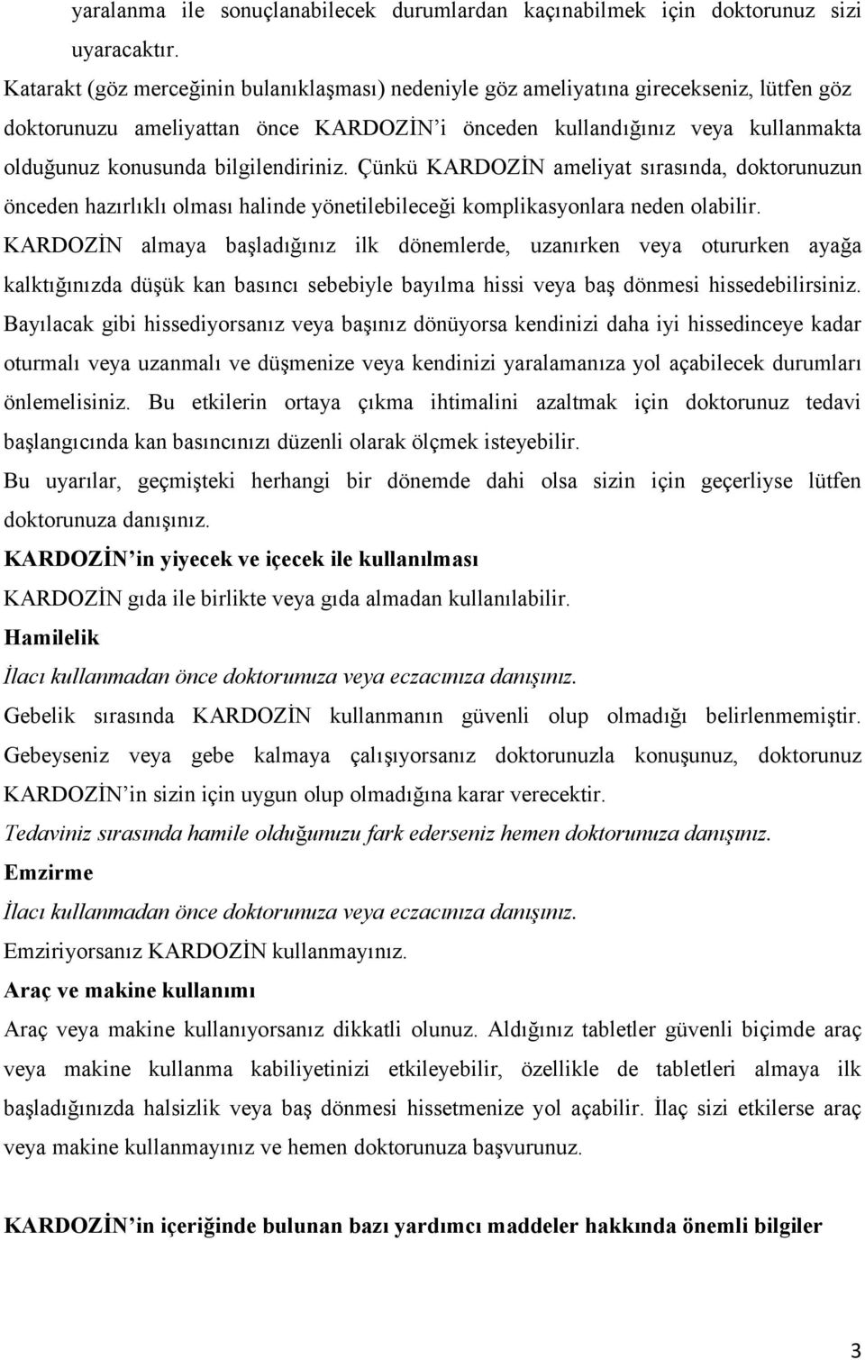 bilgilendiriniz. Çünkü KARDOZİN ameliyat sırasında, doktorunuzun önceden hazırlıklı olması halinde yönetilebileceği komplikasyonlara neden olabilir.