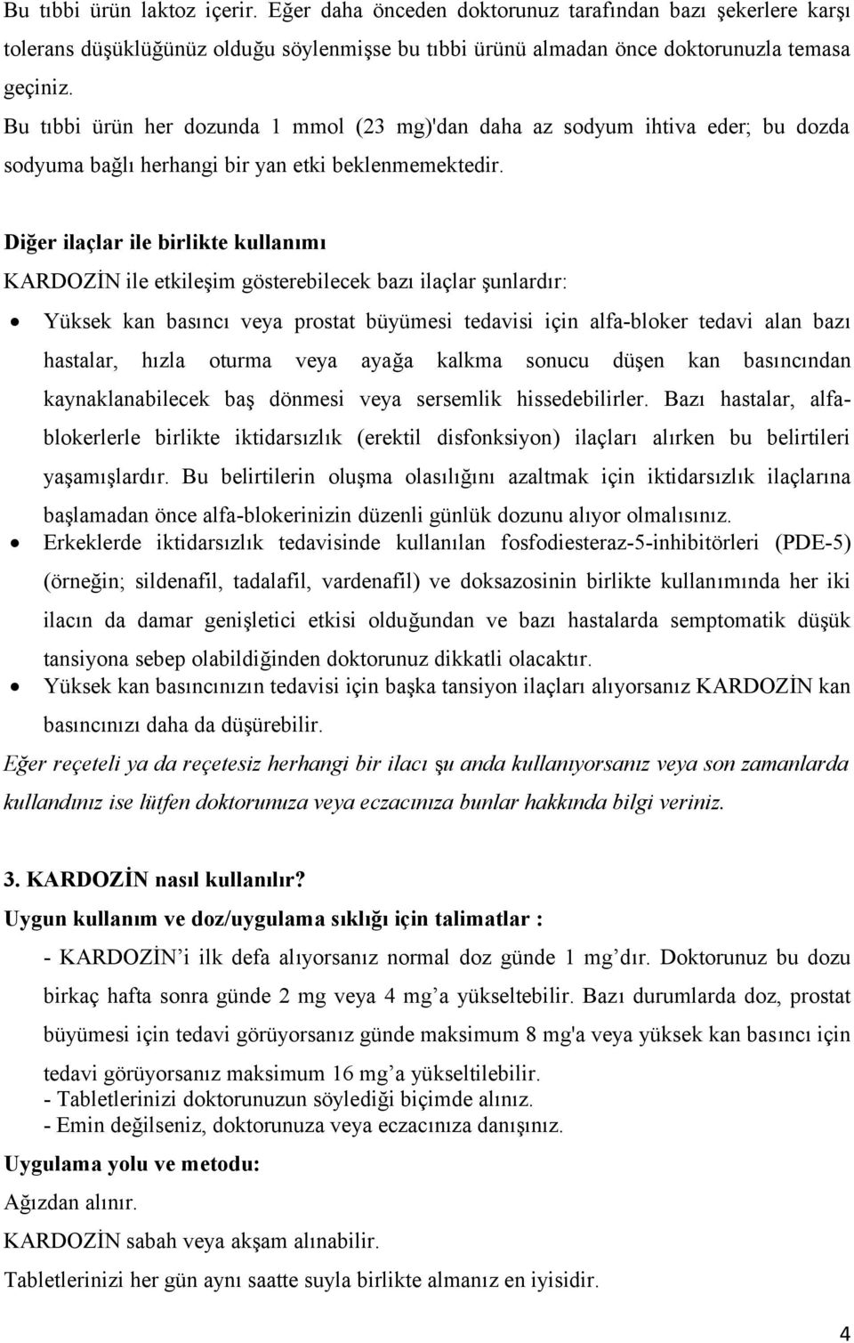 Diğer ilaçlar ile birlikte kullanımı KARDOZİN ile etkileşim gösterebilecek bazı ilaçlar şunlardır: Yüksek kan basıncı veya prostat büyümesi tedavisi için alfa-bloker tedavi alan bazı hastalar, hızla