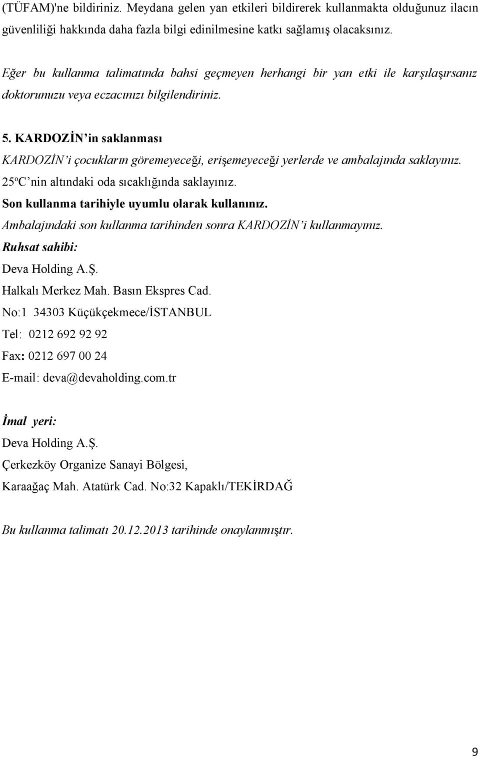 KARDOZİN in saklanması KARDOZİN i çocukların göremeyeceği, erişemeyeceği yerlerde ve ambalajında saklayınız. 25 o C nin altındaki oda sıcaklığında saklayınız.