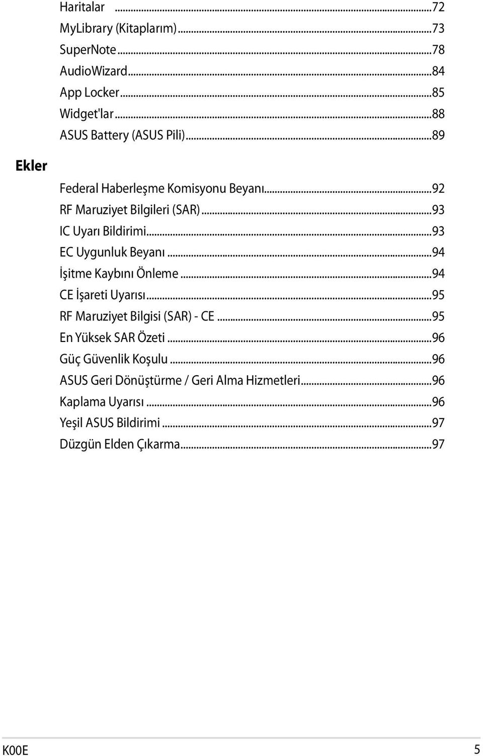 ..94 İşitme Kaybını Önleme...94 CE İşareti Uyarısı...95 RF Maruziyet Bilgisi (SAR) - CE...95 En Yüksek SAR Özeti.