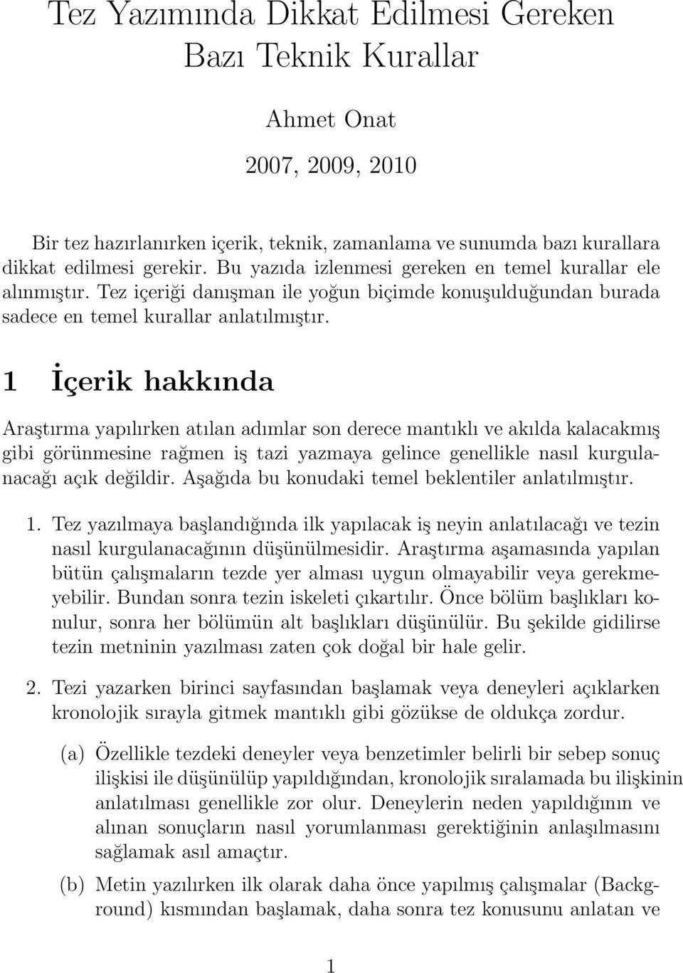 1 İçerik hakkında Araştırma yapılırken atılan adımlar son derece mantıklı ve akılda kalacakmış gibi görünmesine rağmen iş tazi yazmaya gelince genellikle nasıl kurgulanacağı açık değildir.