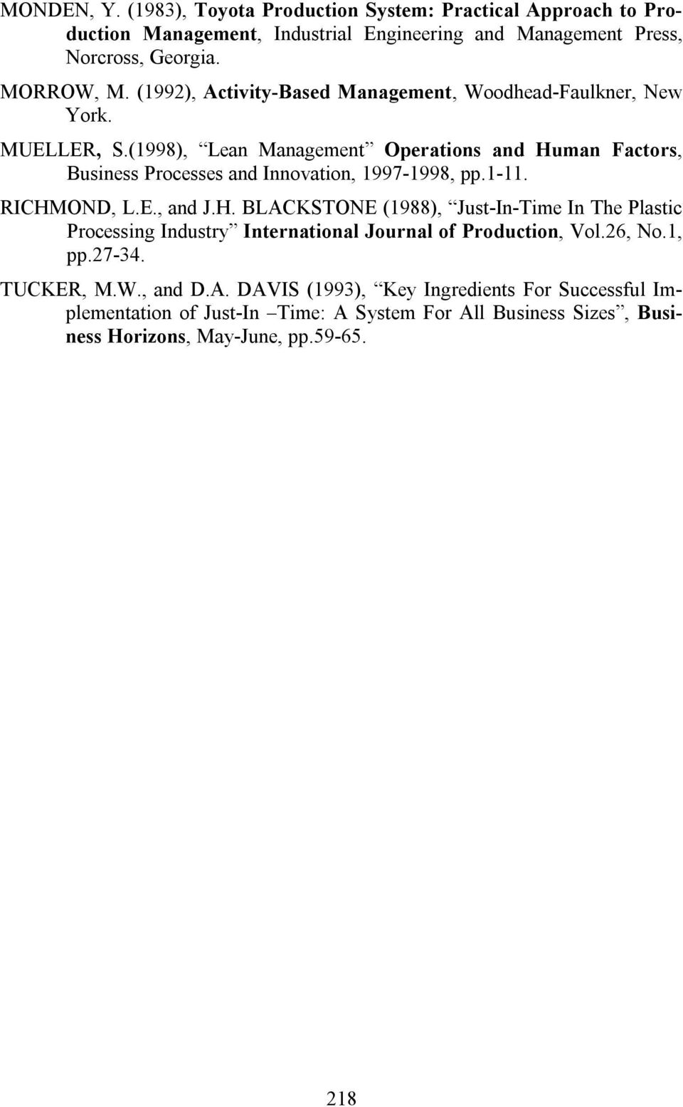 (1998), Lean Management Operations and Human Factors, Business Processes and Innovation, 1997-1998, pp.1-11. RICHMOND, L.E., and J.H. BLACKSTONE (1988), Just-In-Time In The Plastic Processing Industry International Journal of Production, Vol.