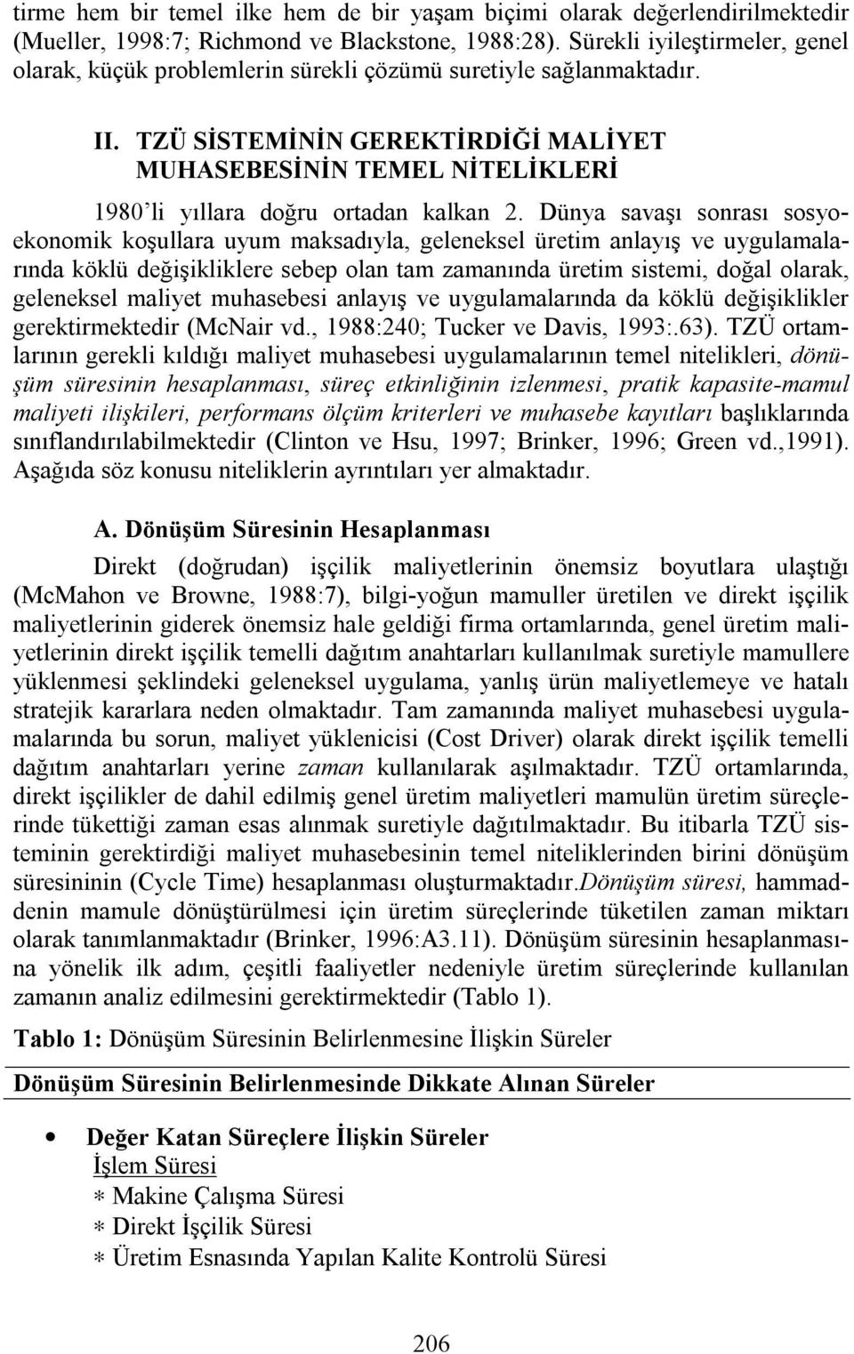 TZÜ SİSTEMİNİN GEREKTİRDİĞİ MALİYET MUHASEBESİNİN TEMEL NİTELİKLERİ 1980 li yıllara doğru ortadan kalkan 2.