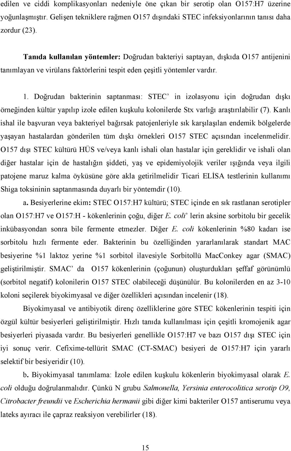 Doğrudan bakterinin saptanması: STEC in izolasyonu için doğrudan dışkı örneğinden kültür yapılıp izole edilen kuşkulu kolonilerde Stx varlığı araştırılabilir (7).