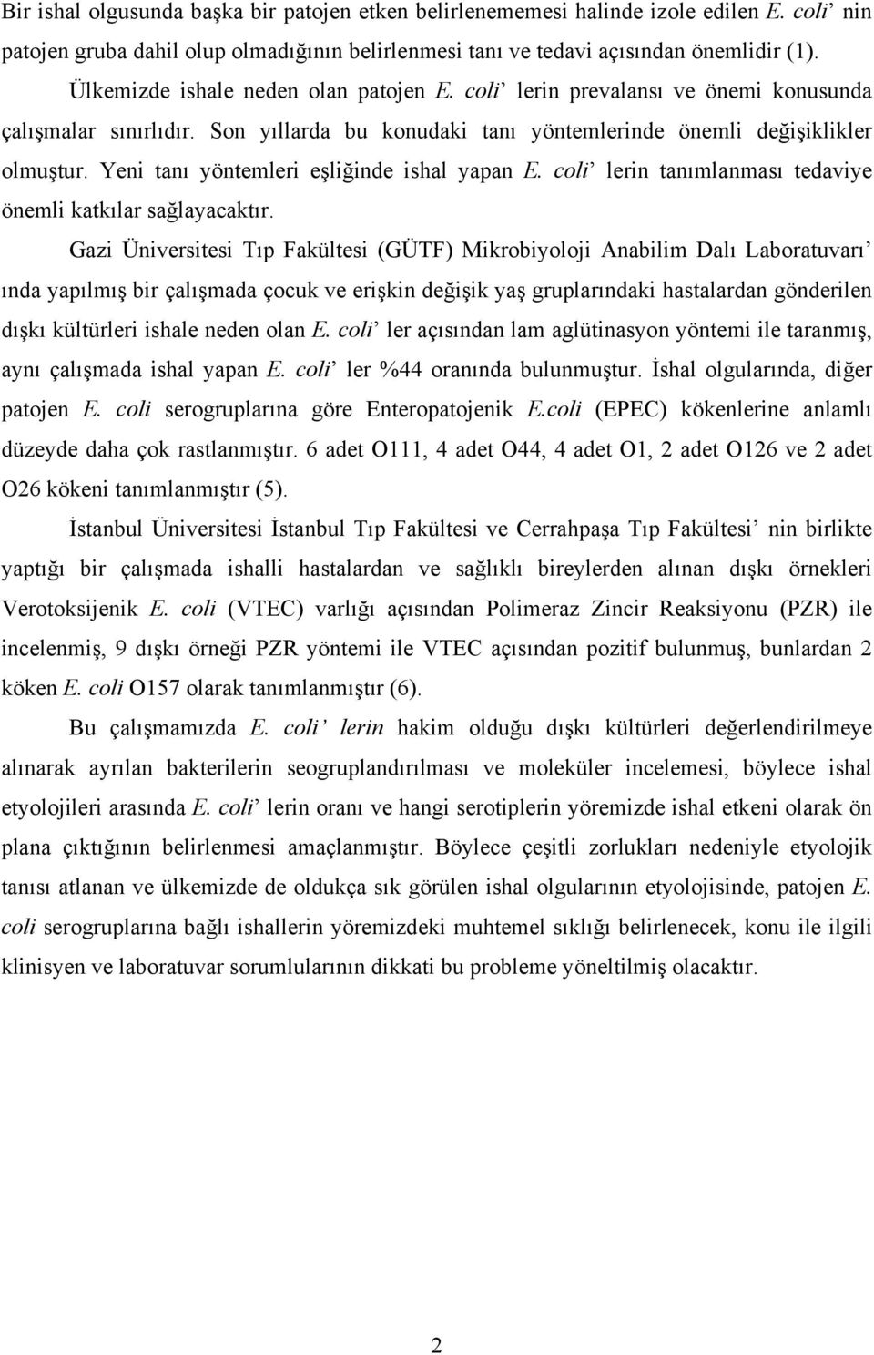 Yeni tanı yöntemleri eşliğinde ishal yapan E. coli lerin tanımlanması tedaviye önemli katkılar sağlayacaktır.