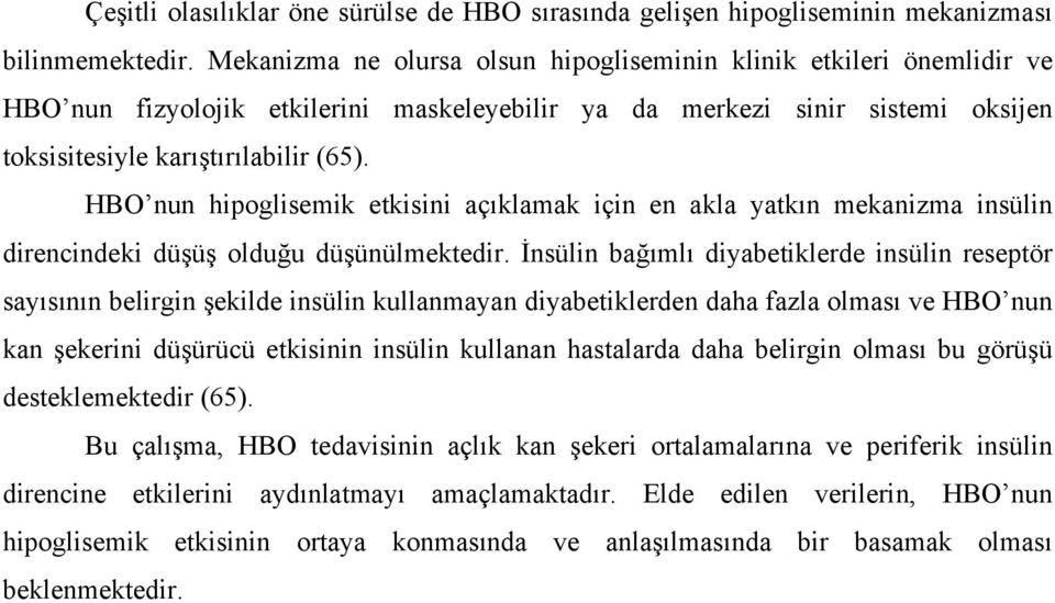 HBO nun hipoglisemik etkisini açıklamak için en akla yatkın mekanizma insülin direncindeki düşüş olduğu düşünülmektedir.