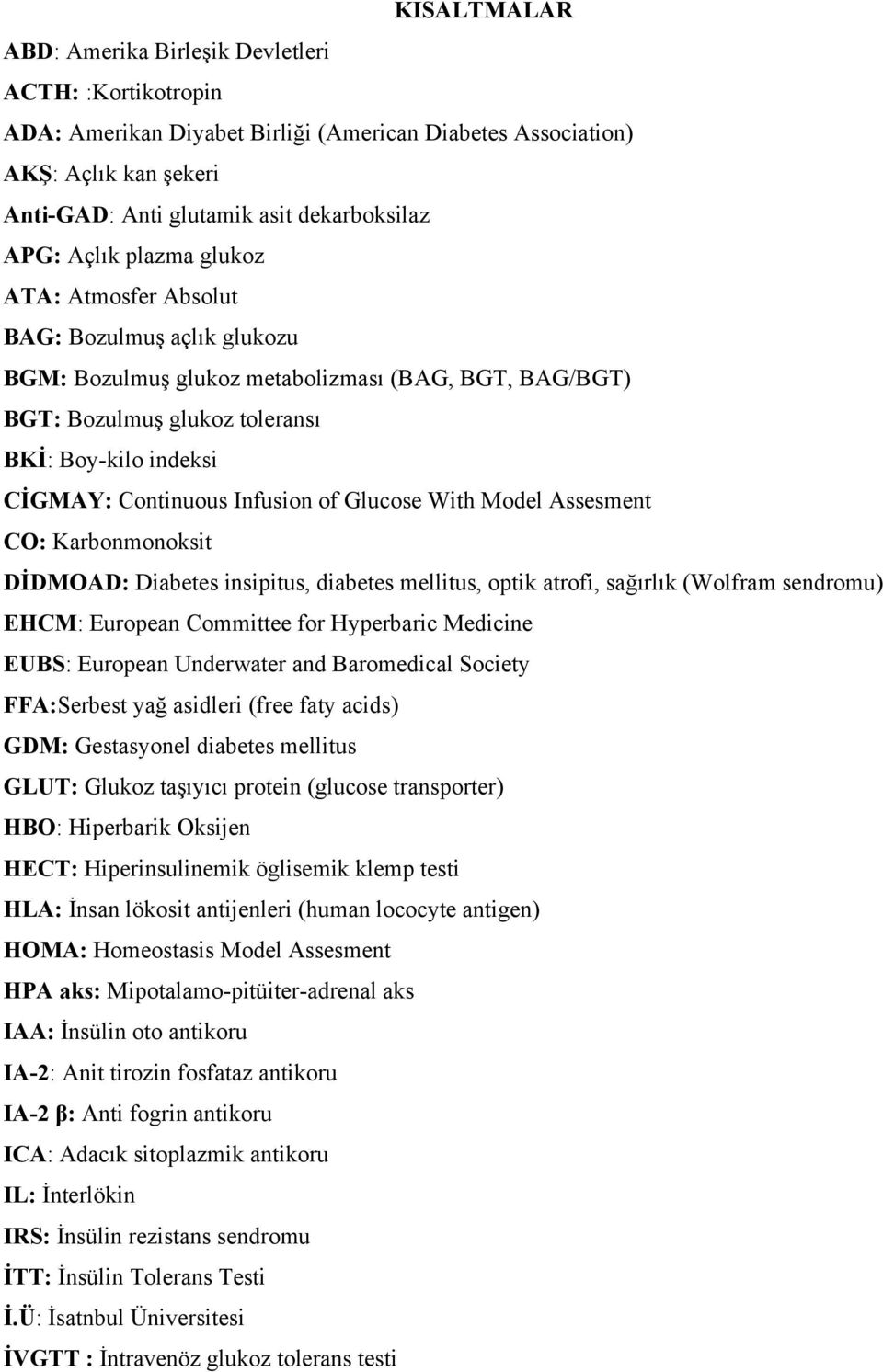 Infusion of Glucose With Model Assesment CO: Karbonmonoksit DİDMOAD: Diabetes insipitus, diabetes mellitus, optik atrofi, sağırlık (Wolfram sendromu) EHCM: European Committee for Hyperbaric Medicine