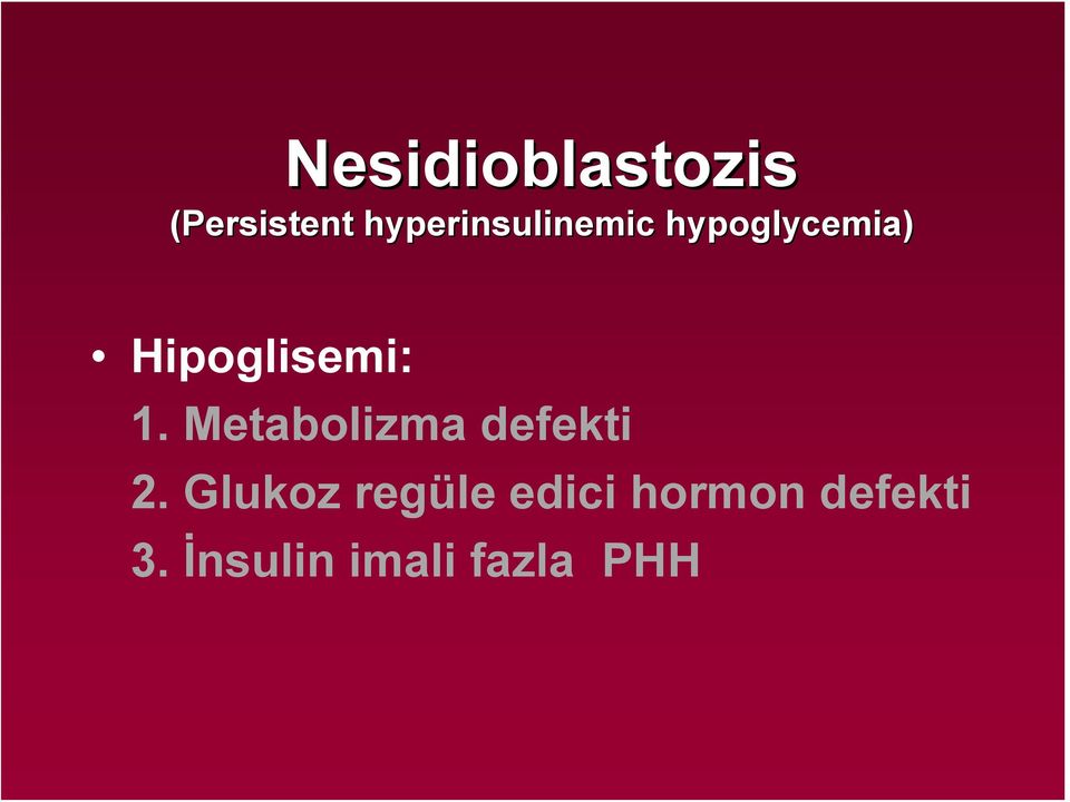 Hipoglisemi: 1. Metabolizma defekti 2.